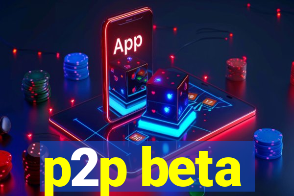 p2p beta